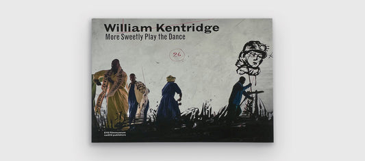 William Kentridge: More Sweetly Play the Dance